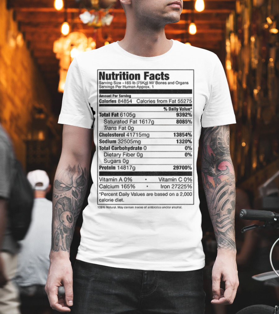 Nutrition Facts Serving Size 168 Lbs W Bones And Organs Calories Daily Value Percent پیbased On 2000 Calorie Diet T-Shirt