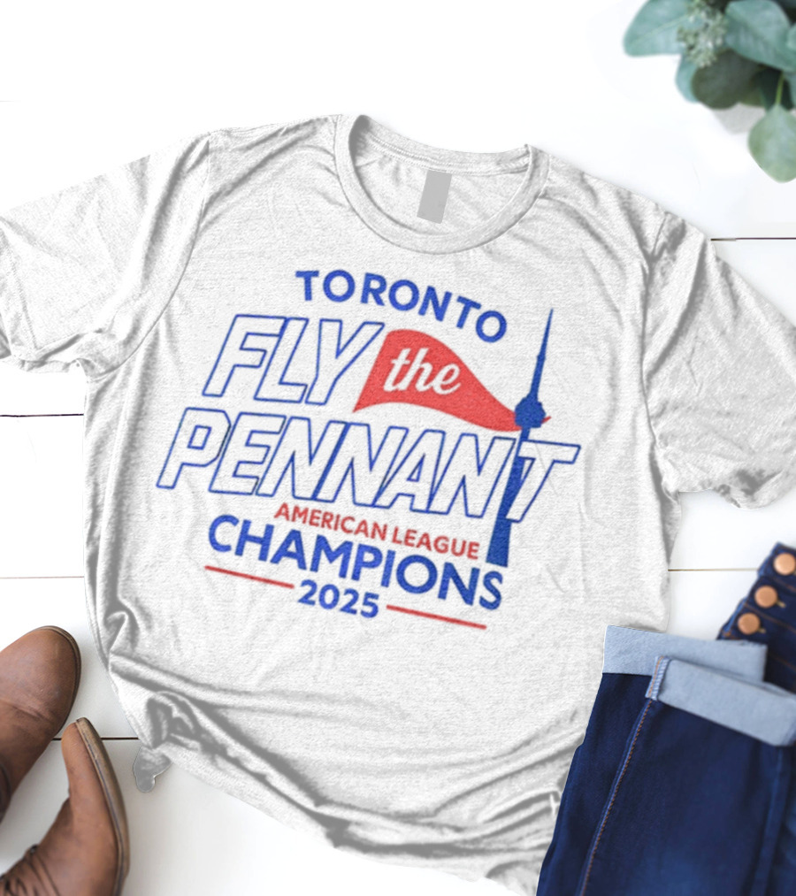 Toronto Blue Jays Fly The Pennant American League Champions 2025 CN Tower T-Shirt