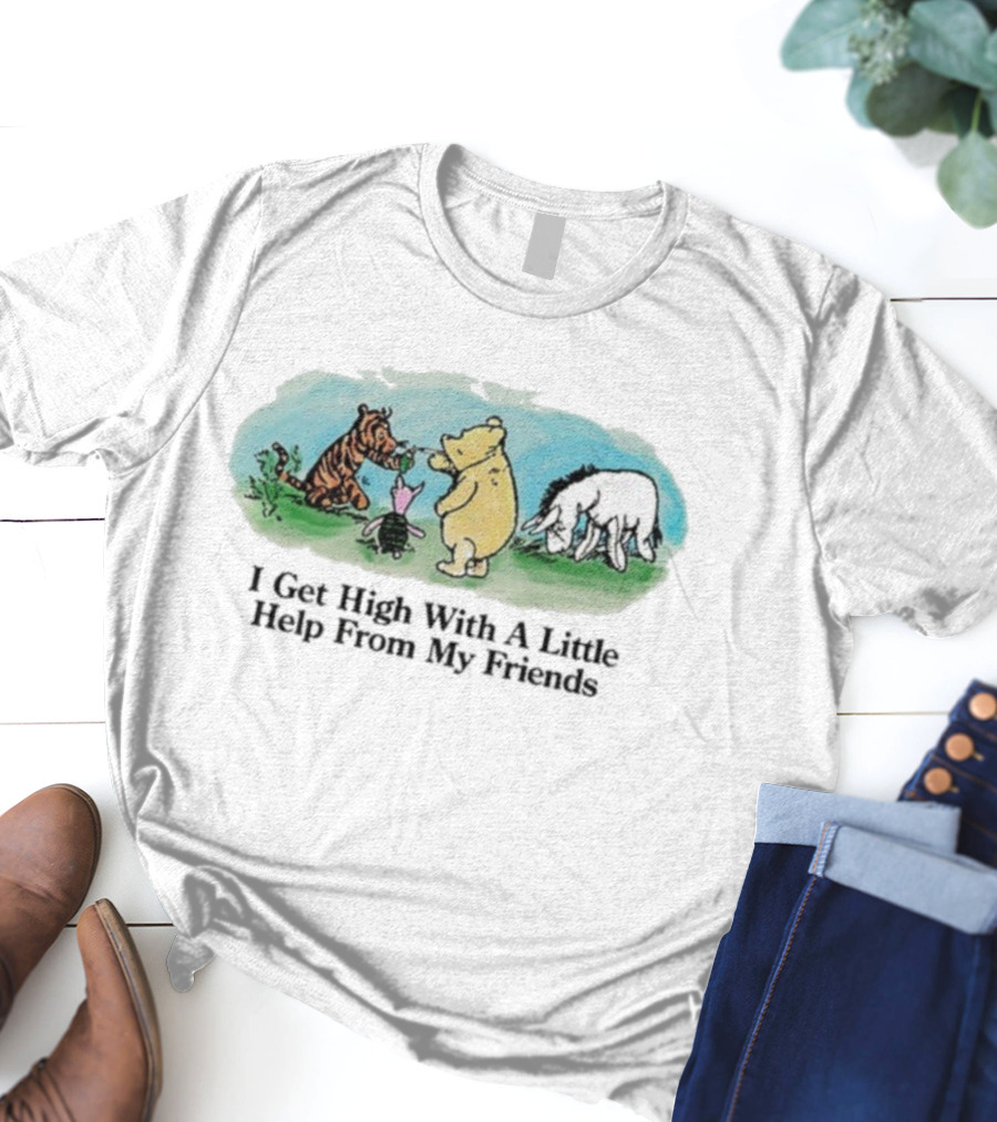 Winnie-The-Pooh Piglet Tigger Eeyore I Get High With A Little Help From My Friends T-Shirt