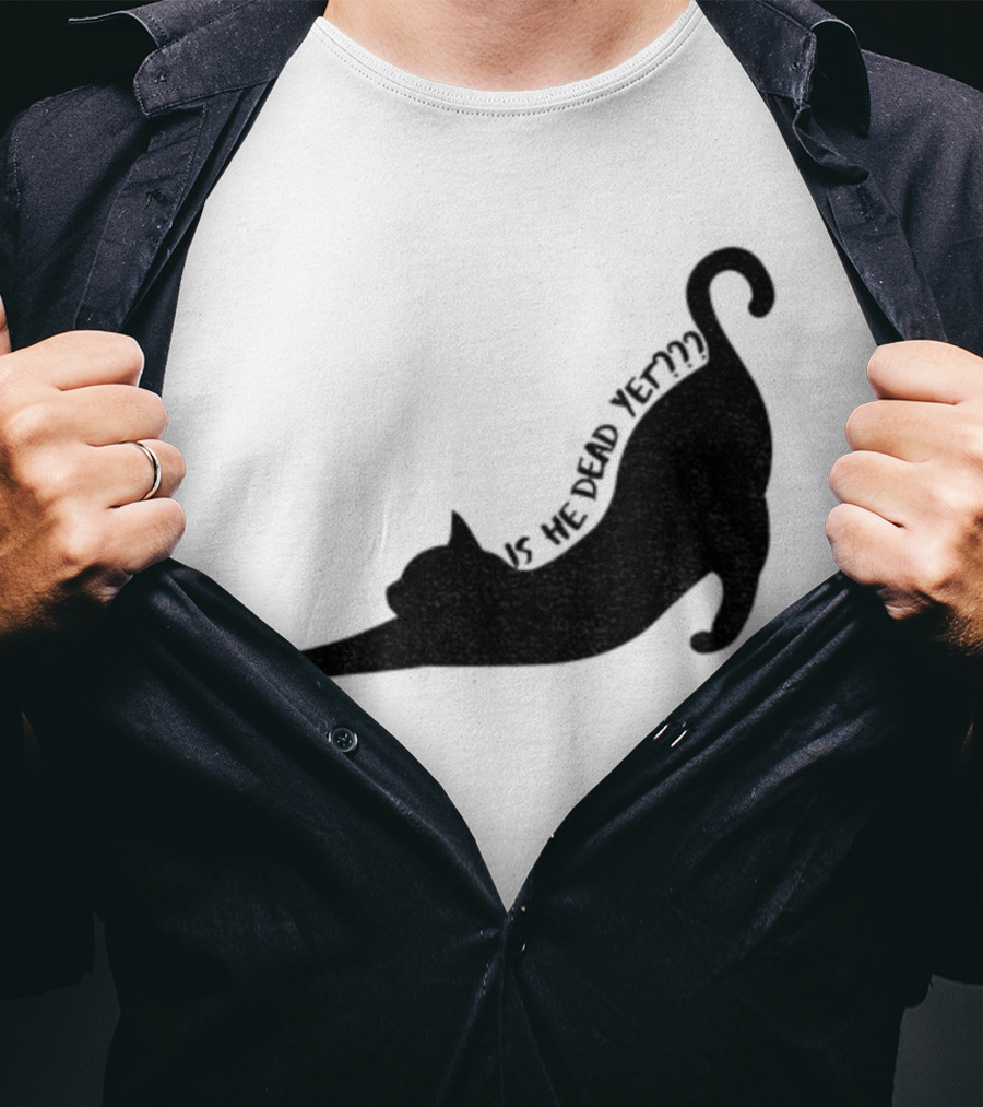 Anti-Trump Cat Is He Dead Yet Funny Political Humor T-Shirt