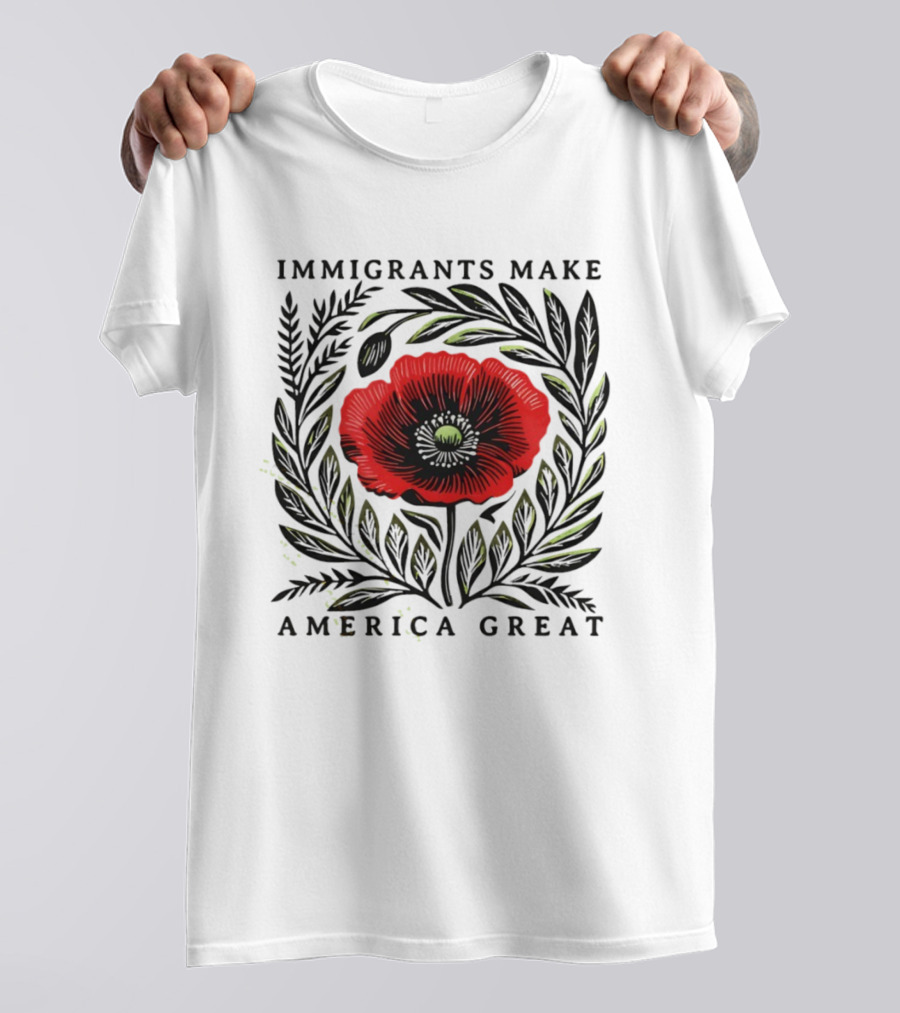 Immigrants Make America Great Poppy Design T-Shirt