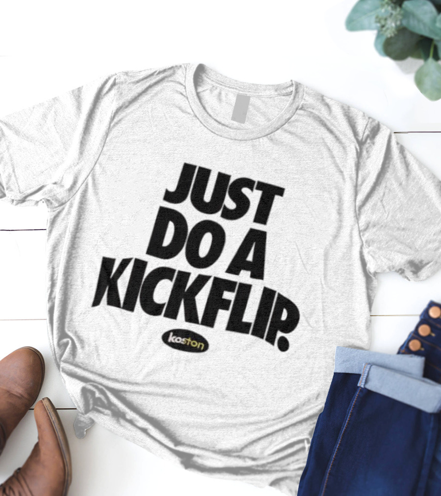 Just Do A Kickflip Koston T-Shirt