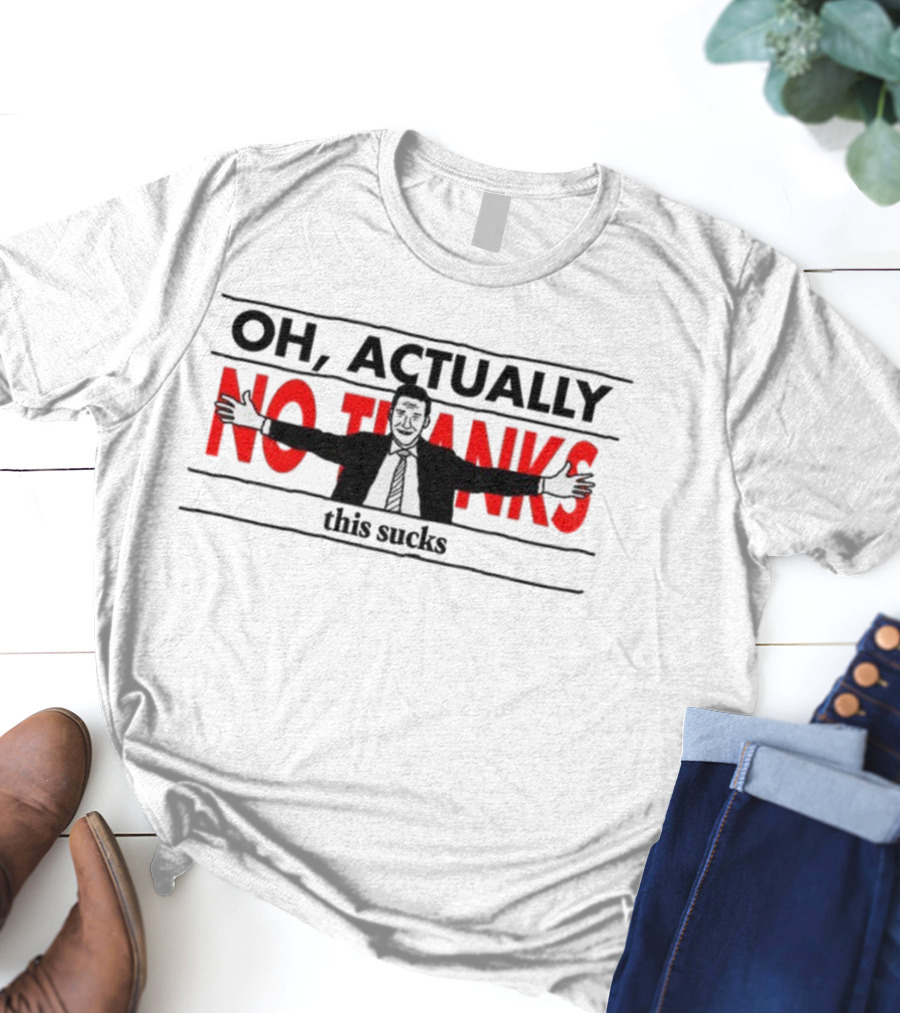 Oh Actually No Thanks This Sucks Comic Style Sarcastic Humor T-Shirt
