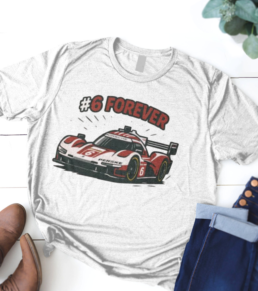Porsche Penske Motorsport Porsche 963 Race Car #6 Forever T-Shirt