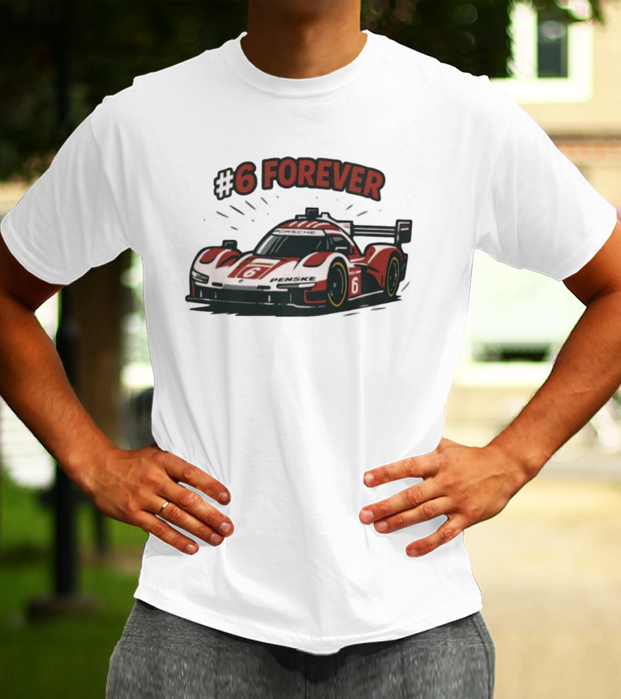 Porsche Penske Motorsport Porsche 963 Race Car #6 Forever T-Shirt