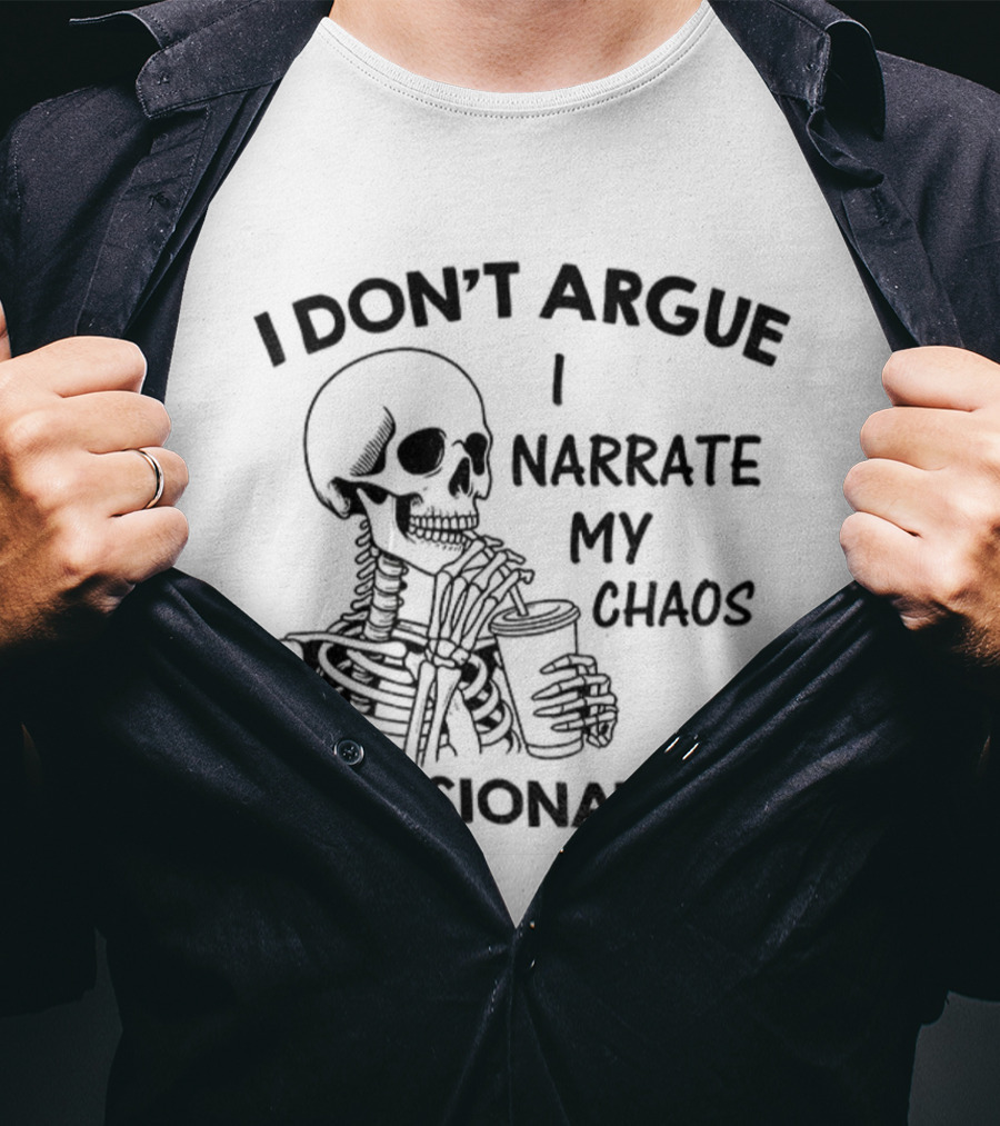 Skeleton I Don’t Argue I Narrate My Chaos Passionately T-Shirt