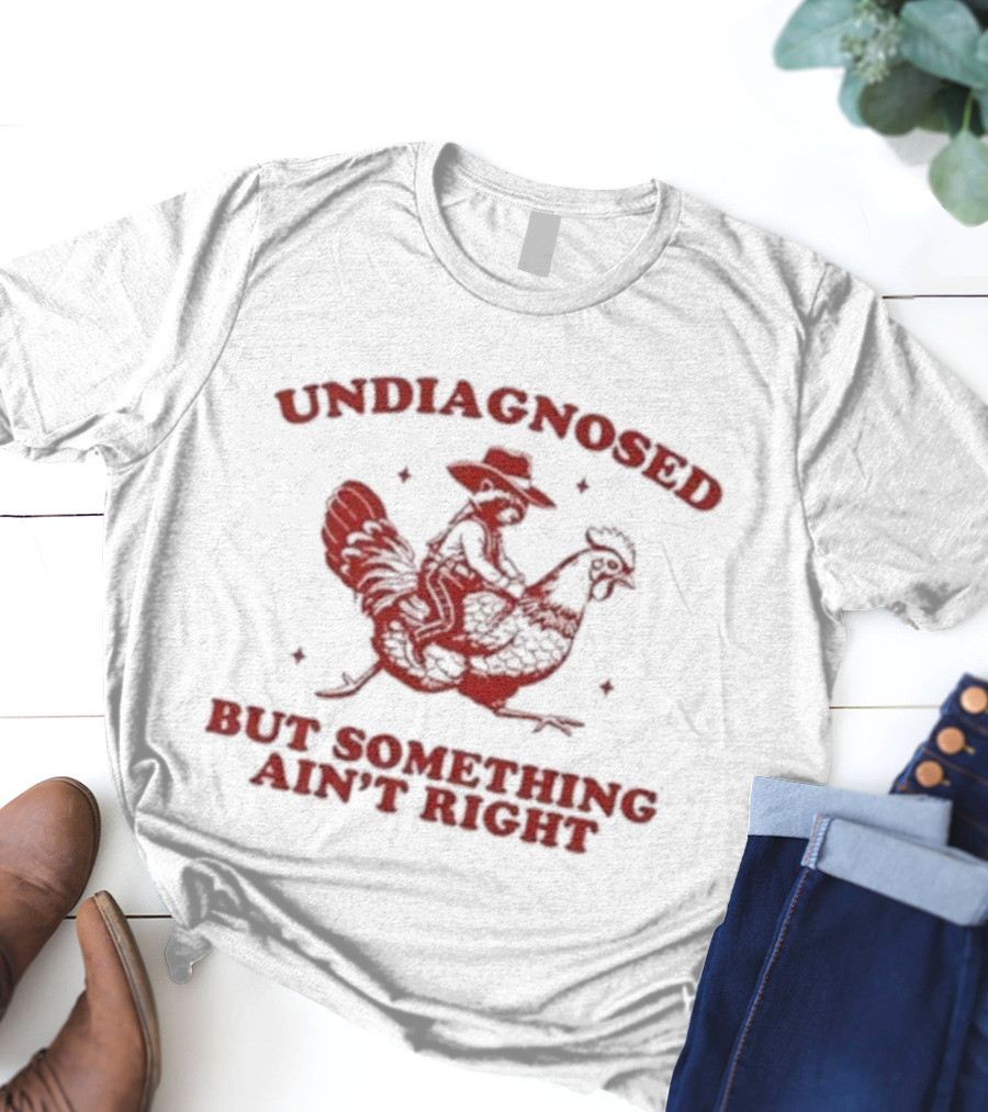 Undiagnosed But Something Ain’t Right Raccoon Riding Rooster T-Shirt