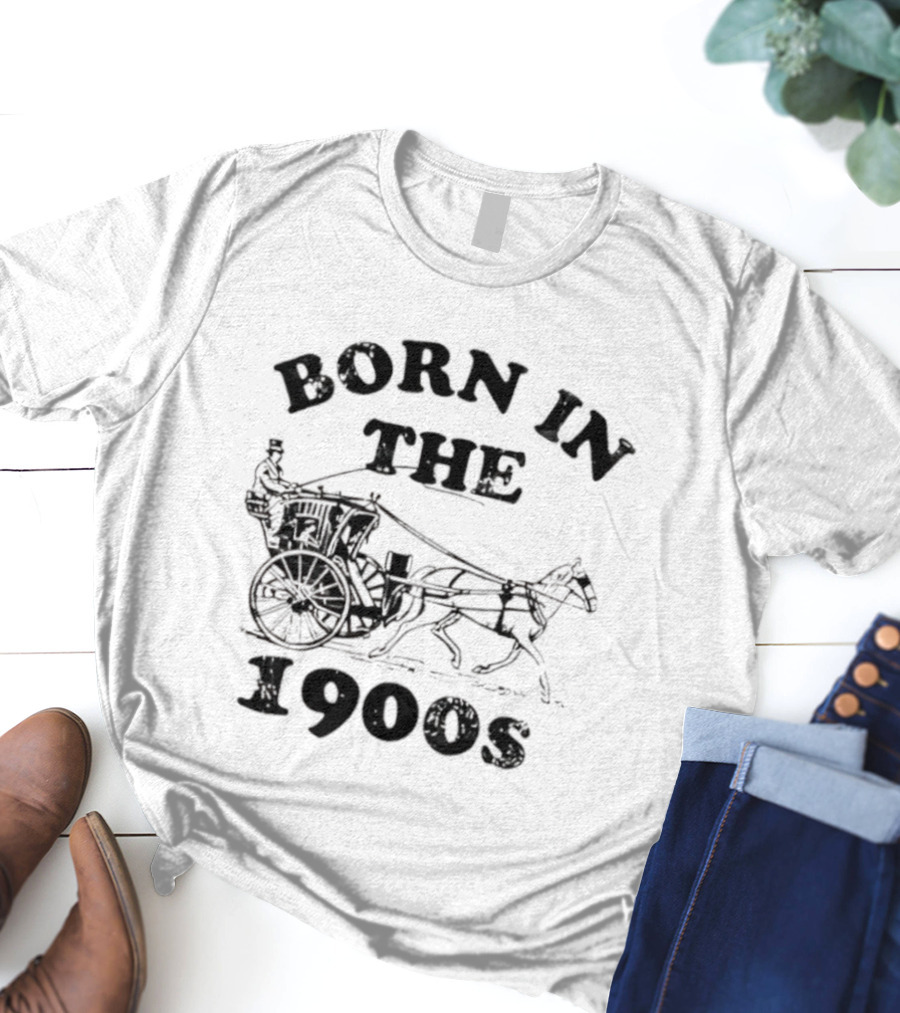 Born In The 1900s Horse Drawn Carriage Vintage Style T-Shirt