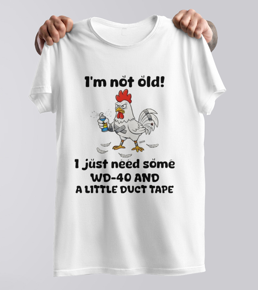 Chicken I'm Not Old I Just Need Some WD-40 And A Little Duct Tape T-Shirt