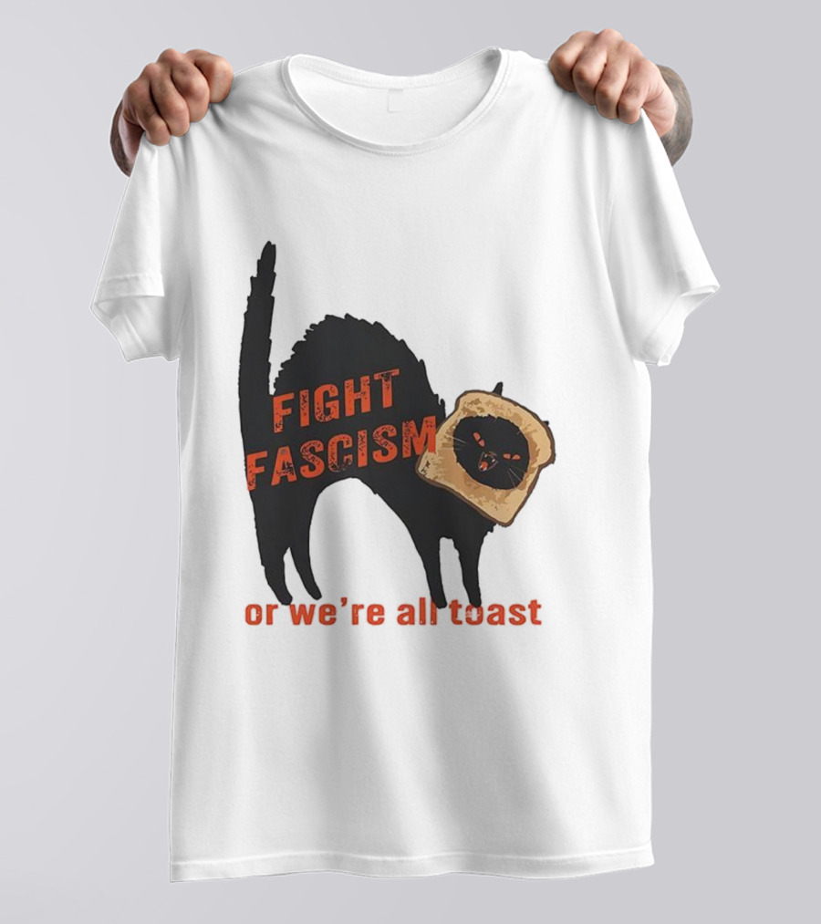 Fight Fascism Black Cat With Toast Or We’re All Toast T-Shirt