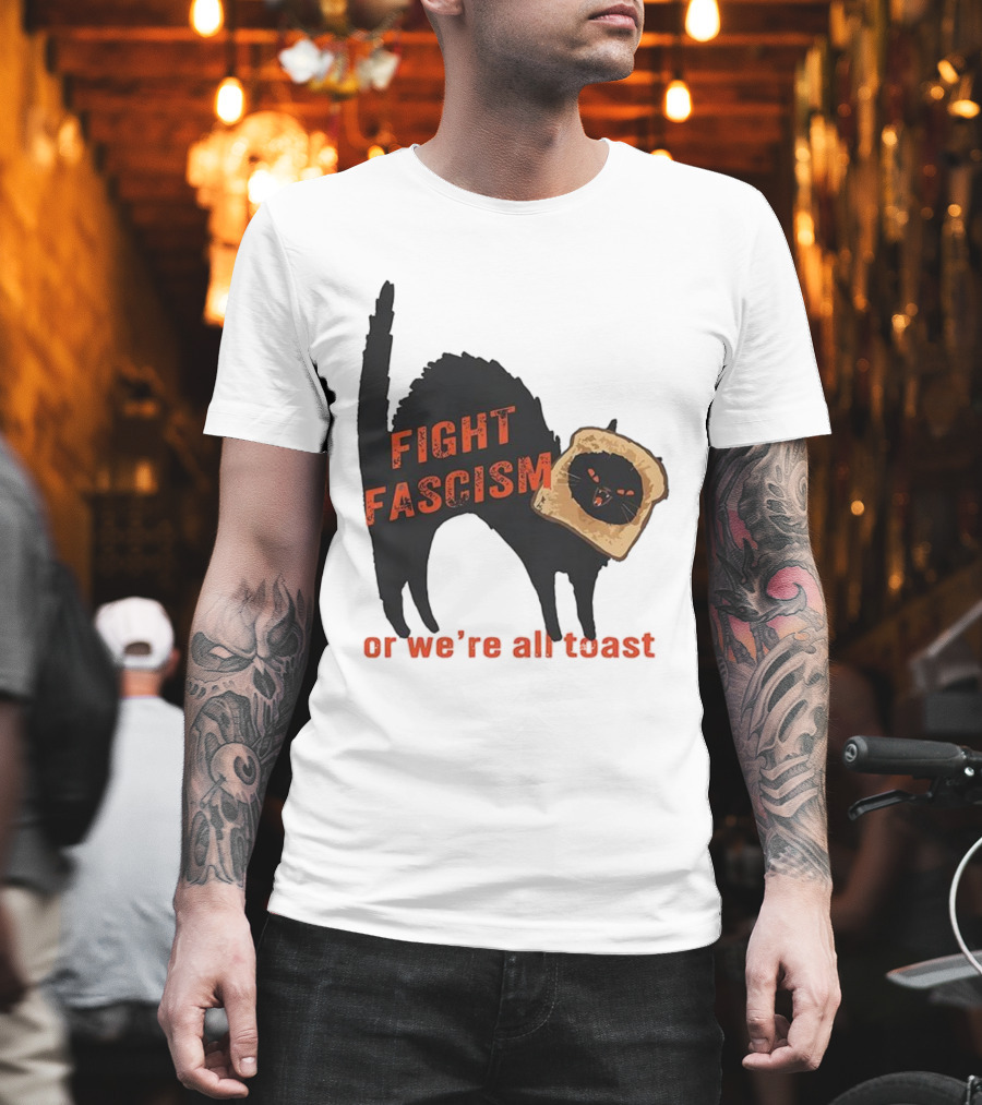 Fight Fascism Black Cat With Toast Or We’re All Toast T-Shirt