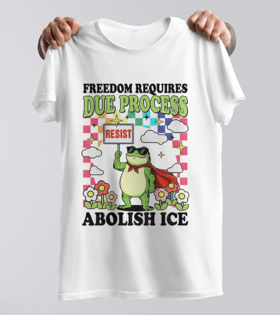 Freedom Requires Due Process Frog Resist Abolish ICE T-Shirt
