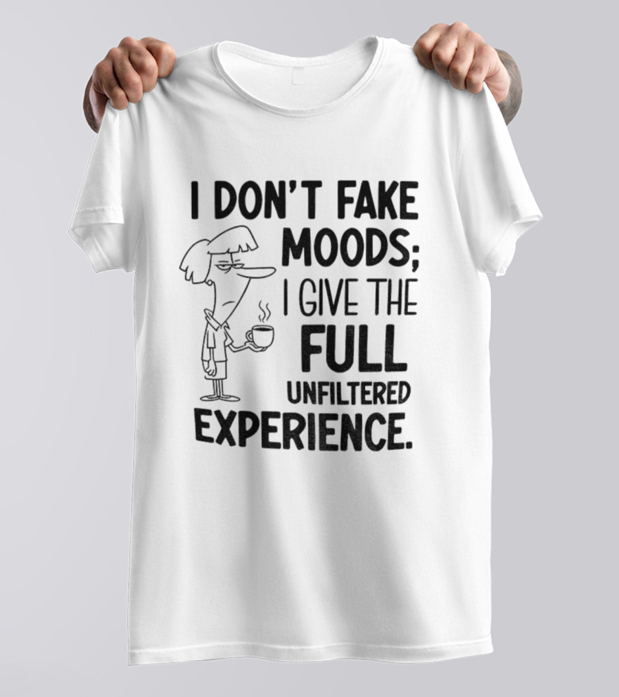 I Don’t Fake Moods I Give The Full Unfiltered Experience Coffee Cartoon T-Shirt