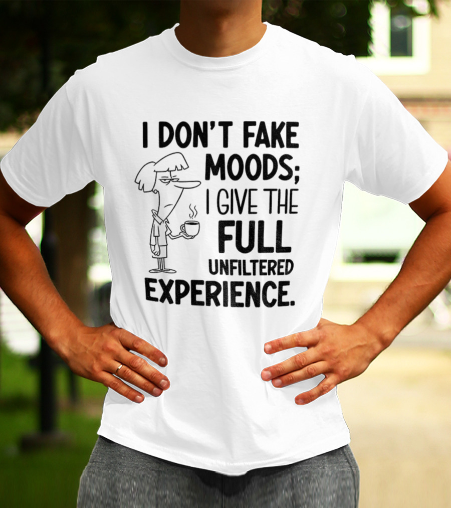 I Don’t Fake Moods I Give The Full Unfiltered Experience Coffee Cartoon T-Shirt