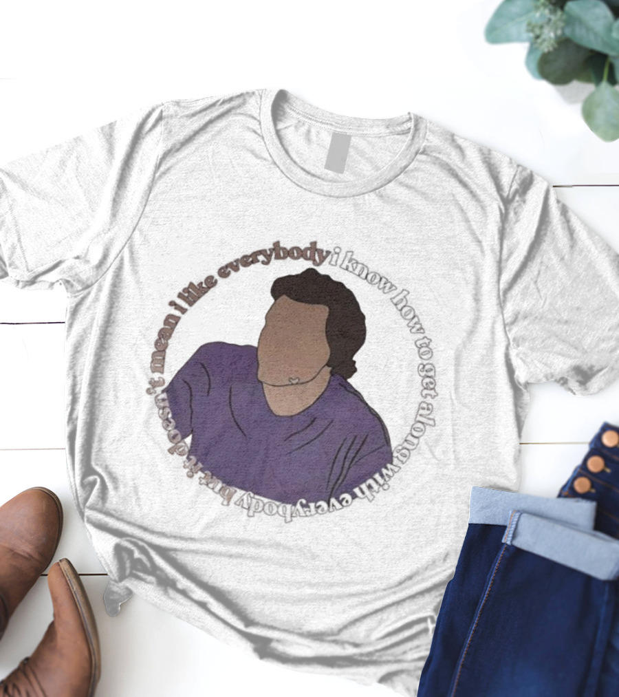 I Like Everybody I Know How To Get Along With Everybody But It Doesn’t Mean I Like Everybody T-Shirt