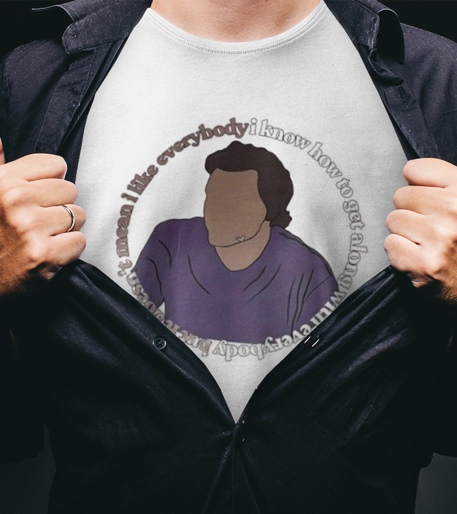 I Like Everybody I Know How To Get Along With Everybody But It Doesn’t Mean I Like Everybody T-Shirt