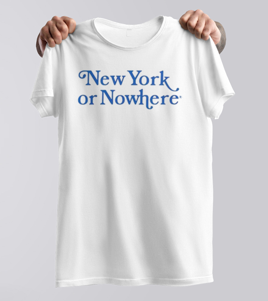 New York Or Nowhere Always Be New York Or Nowhere T-Shirt