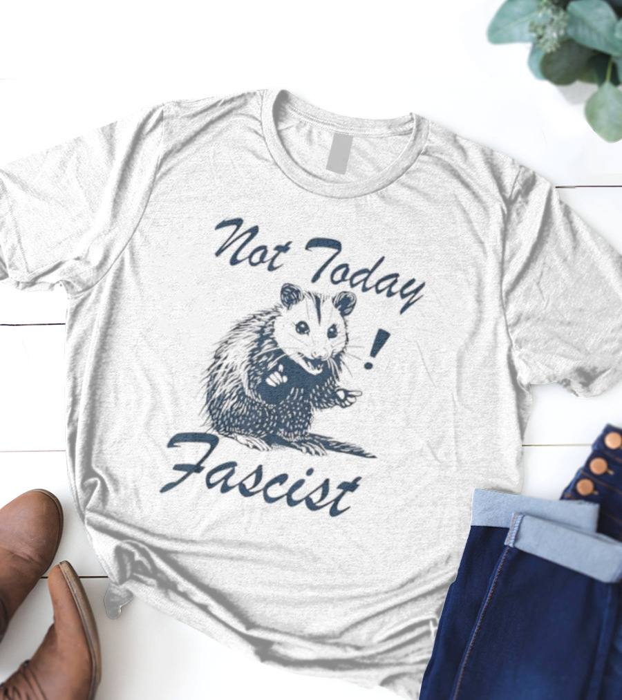 Not Today Fascist Funny Possum Meme Smash Fascism Iconic Humor Popular Political Slogan T-Shirt