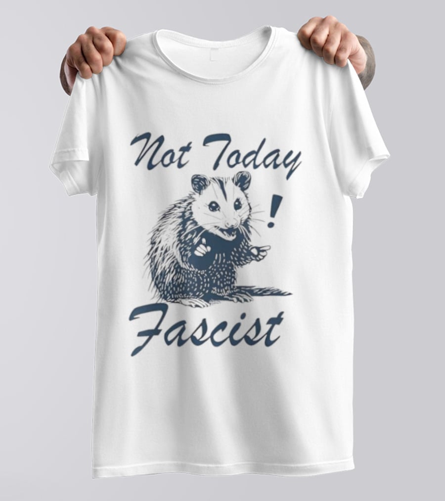 Not Today Fascist Funny Possum Meme Smash Fascism Iconic Humor Popular Political Slogan T-Shirt