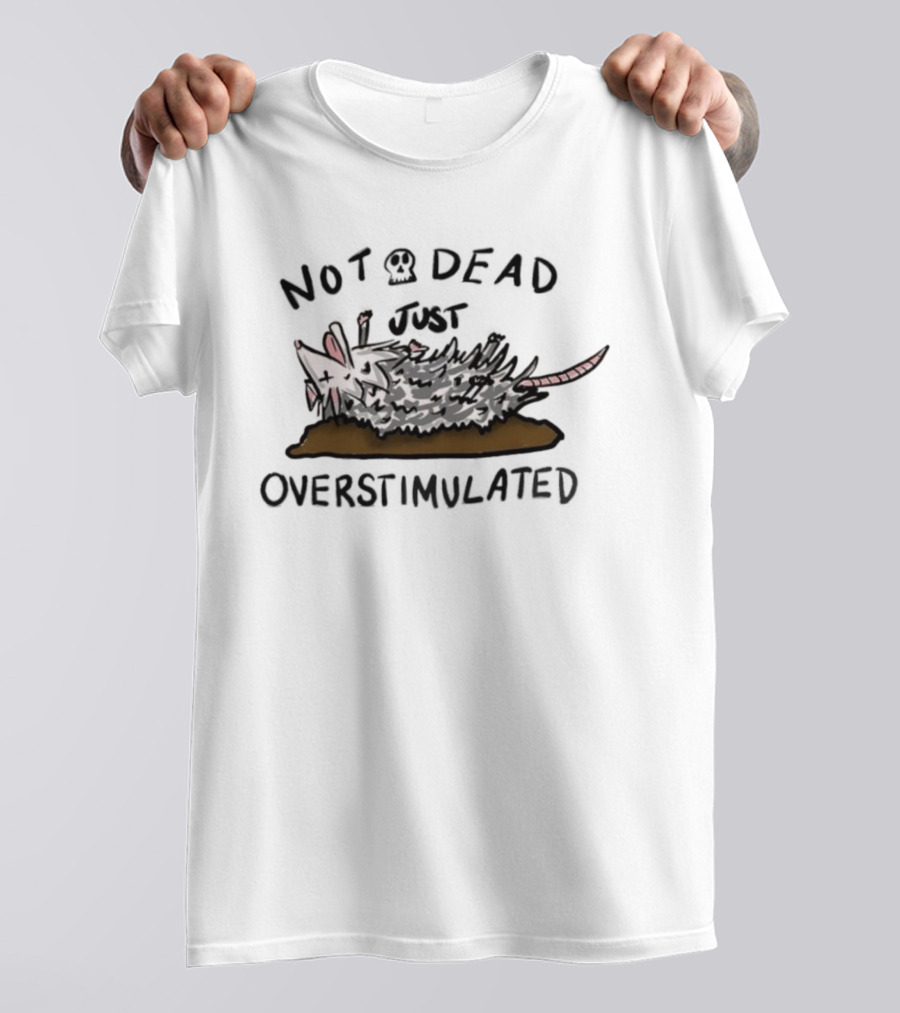 Opossum Not Dead Just Overstimulated Funny Animal Illustration T-Shirt