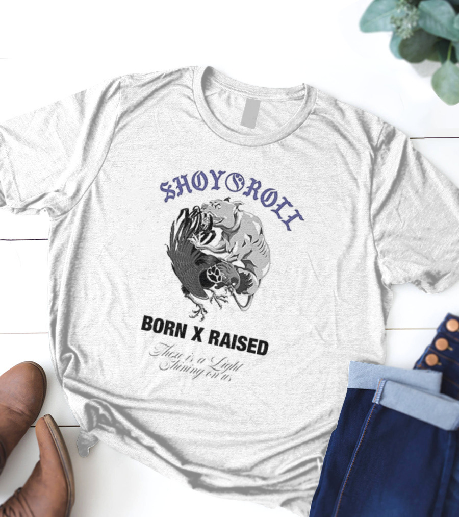 Shoyoroll Born X Raised There Is A Light Shining On Us T-Shirt