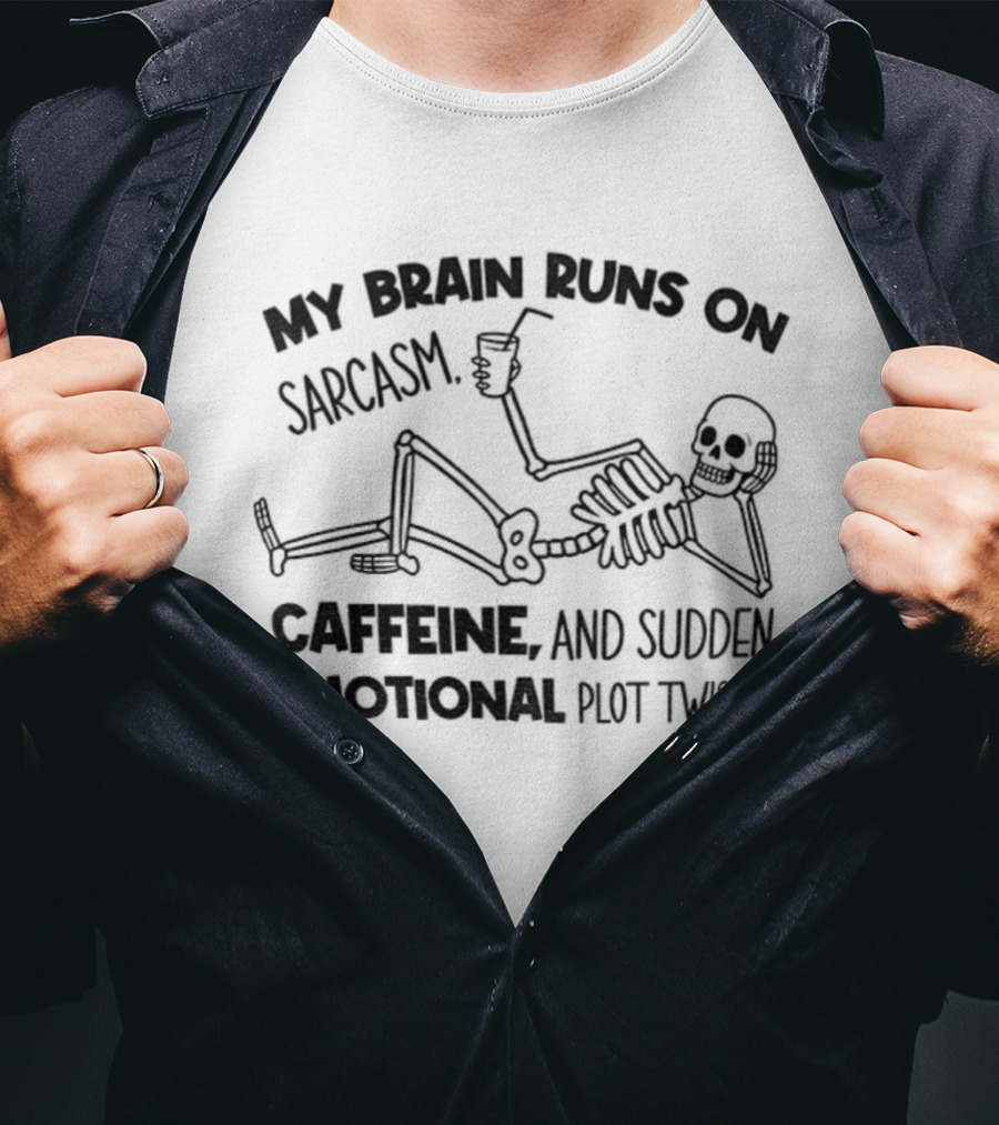 My Brain Runs On Sarcasm Caffeine And Sudden Emotional Plot Twists Skeleton T-Shirt