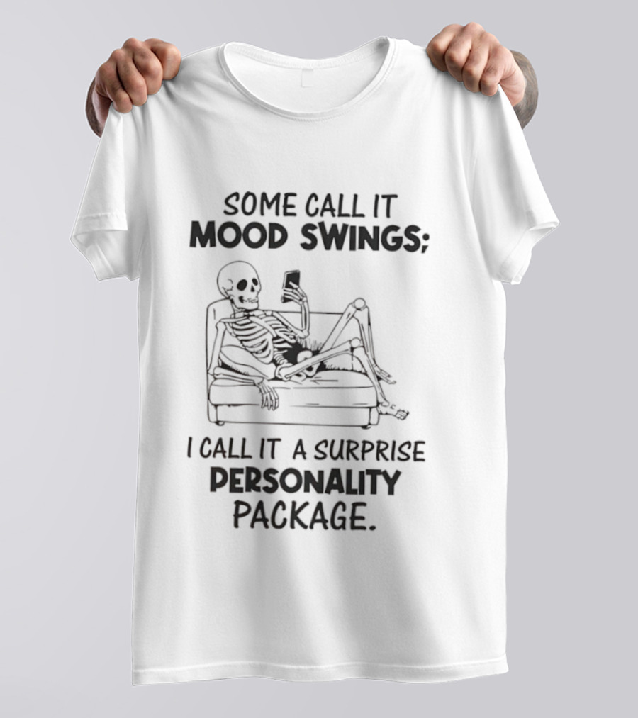 Some Call It Mood Swings Skeleton I Call It A Surprise Personality Package T-Shirt