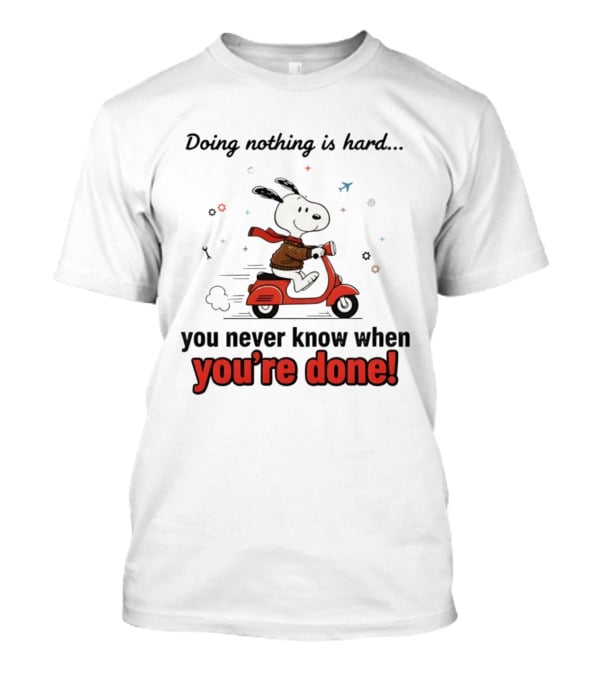 Snoopy Riding Red Scooter Doing Nothing Is Hard You Never Know When You’re Done T-Shirt