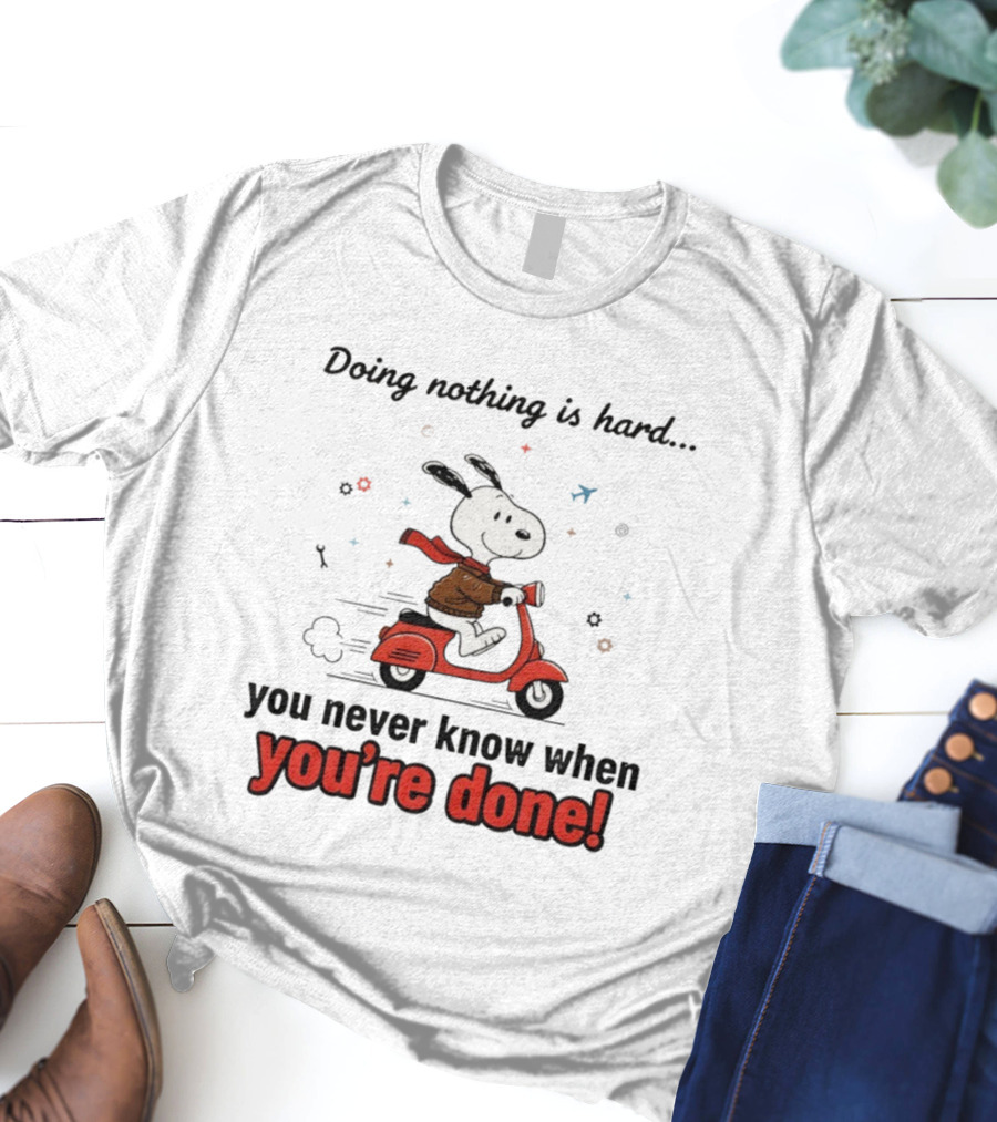 Snoopy Riding Red Scooter Doing Nothing Is Hard You Never Know When You’re Done T-Shirt