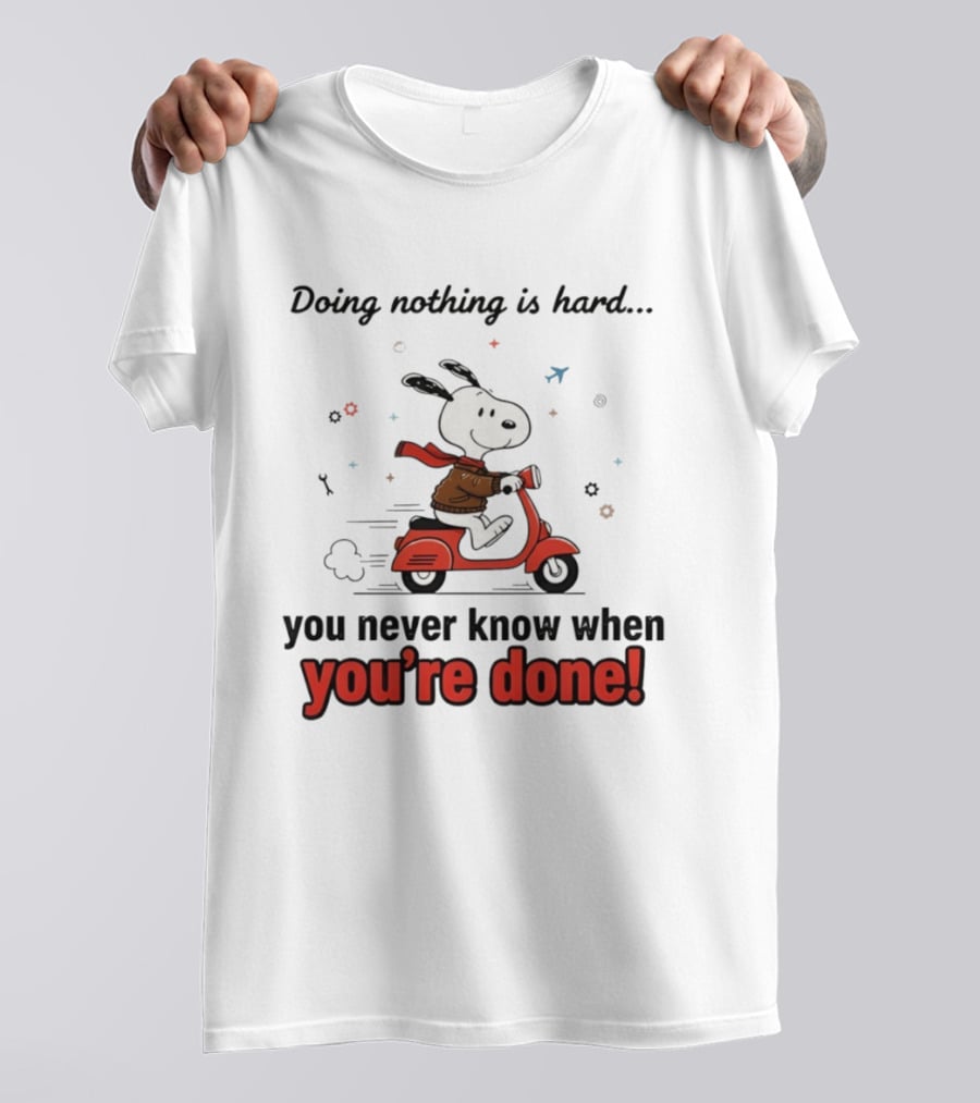 Snoopy Riding Red Scooter Doing Nothing Is Hard You Never Know When You’re Done T-Shirt