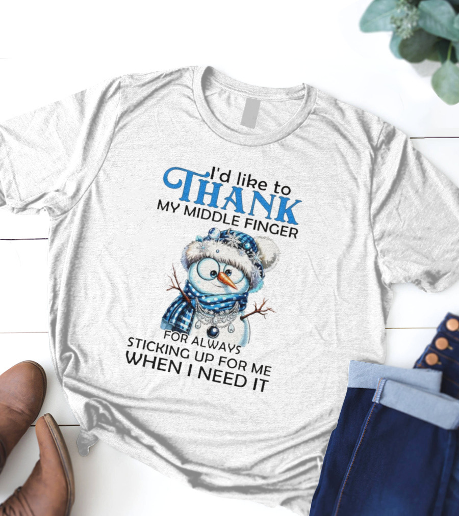 Snowman Thank My Middle Finger Sticking Up For Me When I Need It T-Shirt
