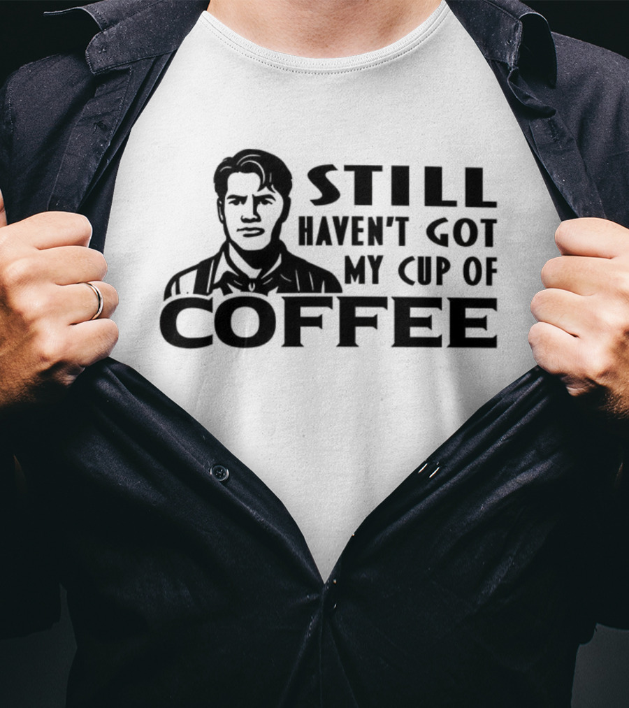Still Haven’t Got My Cup Of Coffee Roy Kent Meme T-Shirt