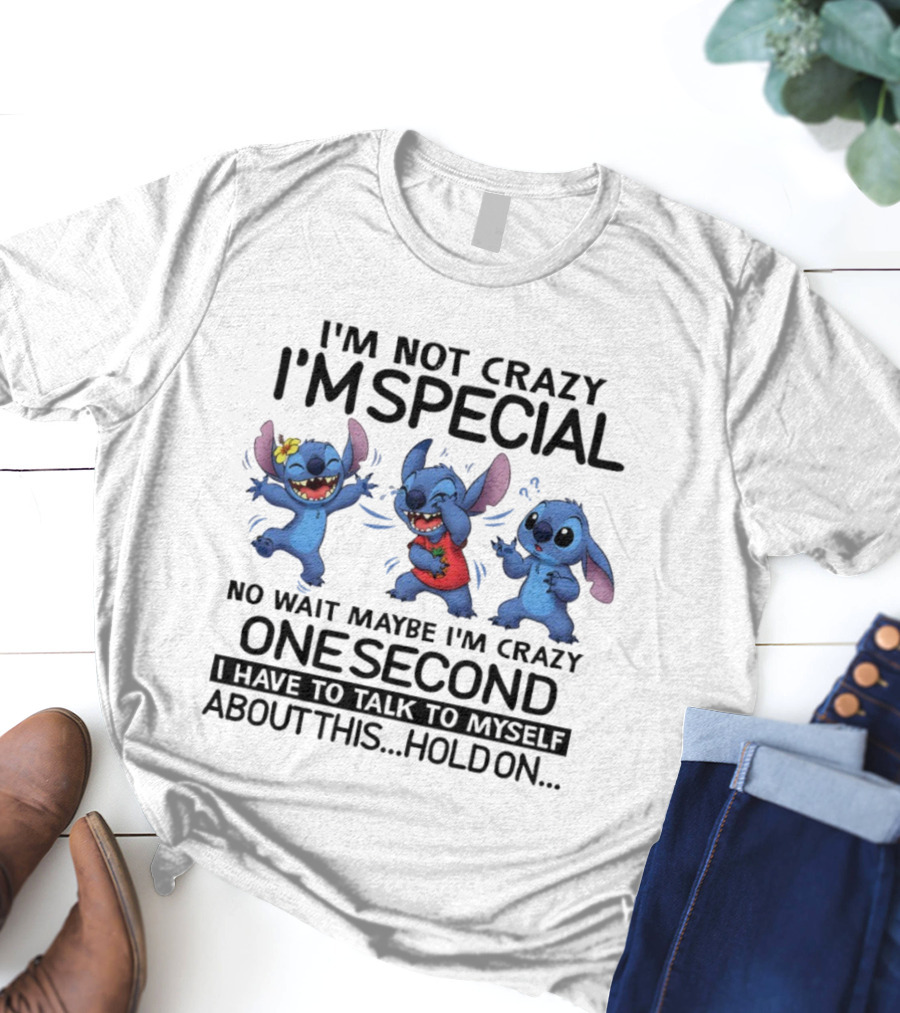 Stitch I'm Not Crazy I'm Special Maybe I'm Crazy One Second Talk To Myself Hold On T-Shirt