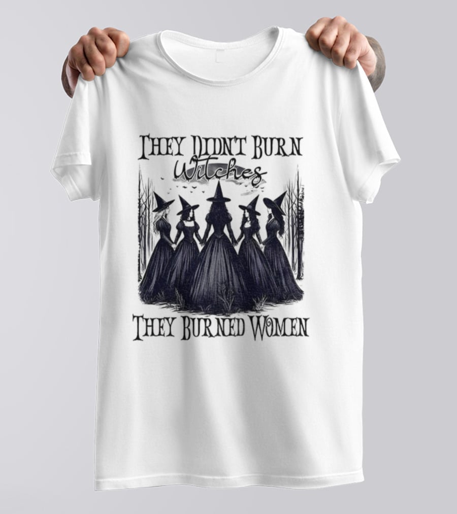 They Didn’t Burn Witches They Burned Women Feminist Witch Halloween 2025 T-Shirt