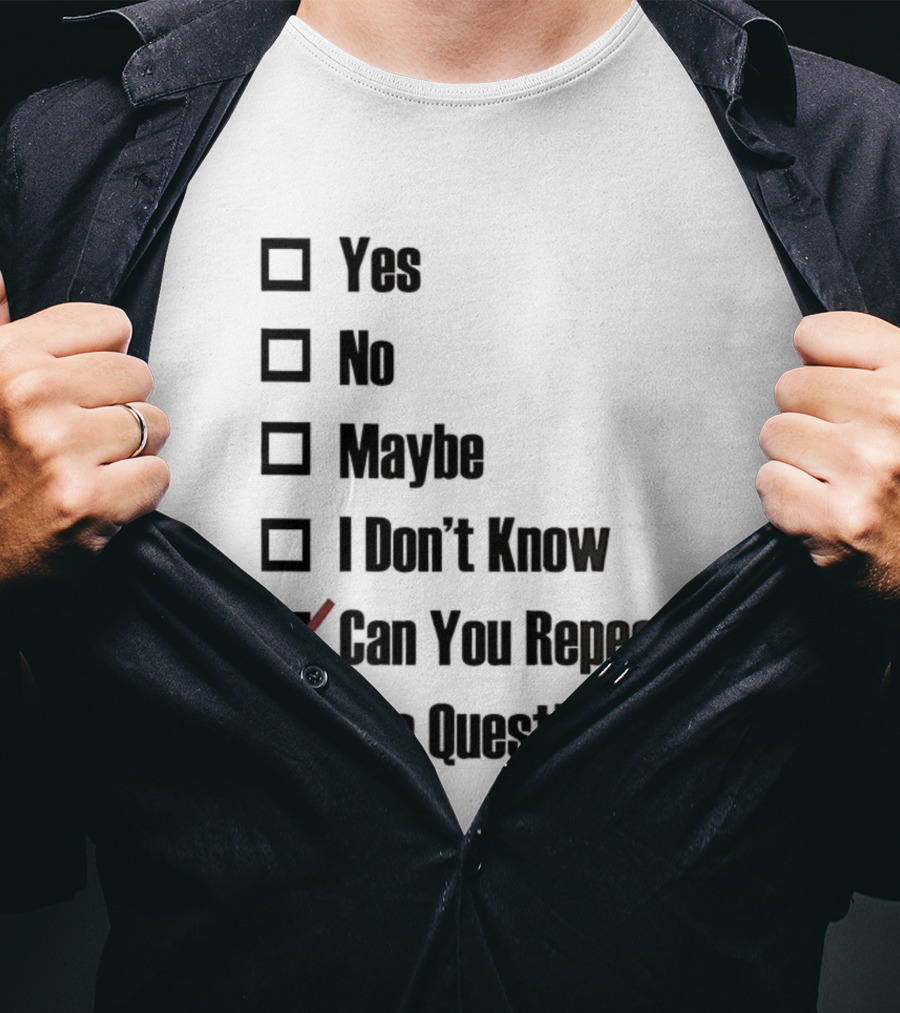 Yes No Maybe I Don’t Know Can You Repeat The Question Checklist Humor T-Shirt