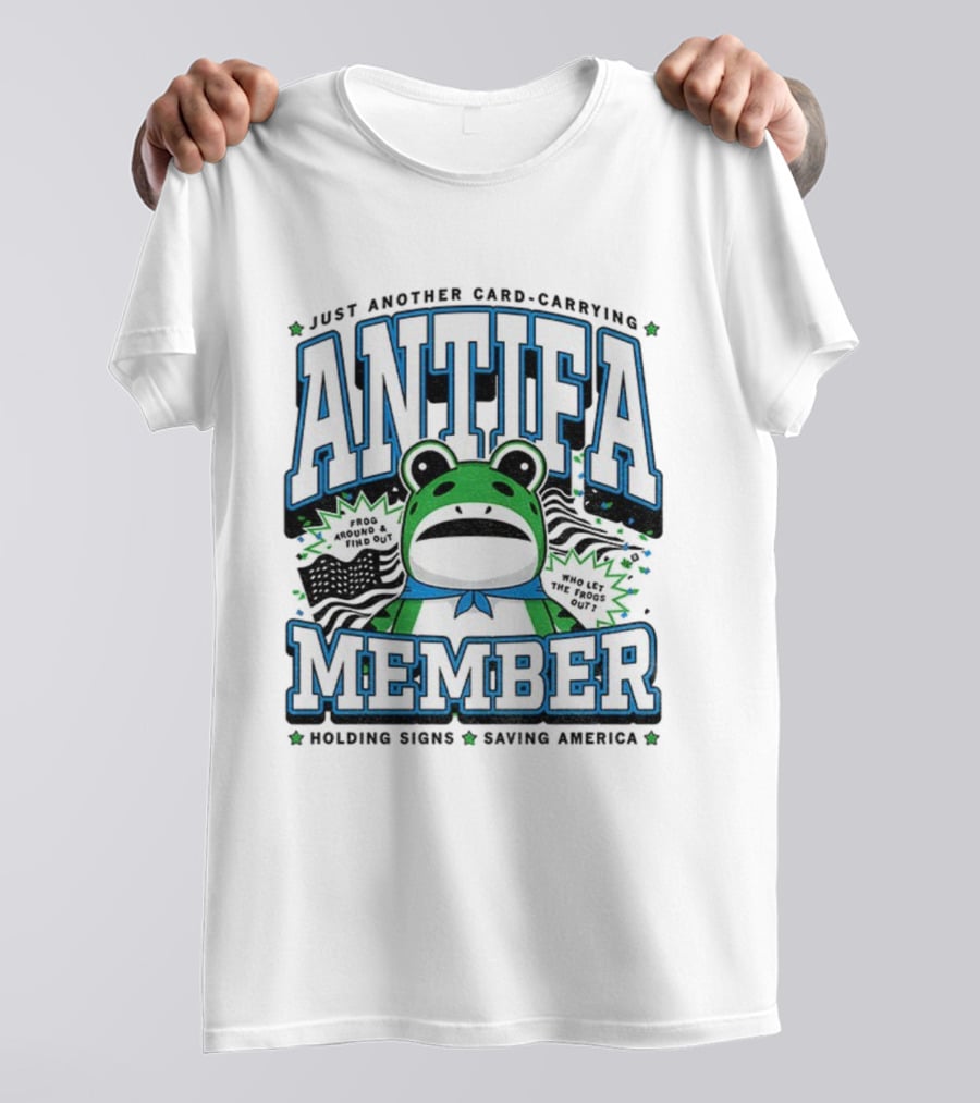 Just Another Card Carrying Antifa Member Frog Around And Find Out Who Let The Frogs Out Holding Signs Saving America T-Shirt