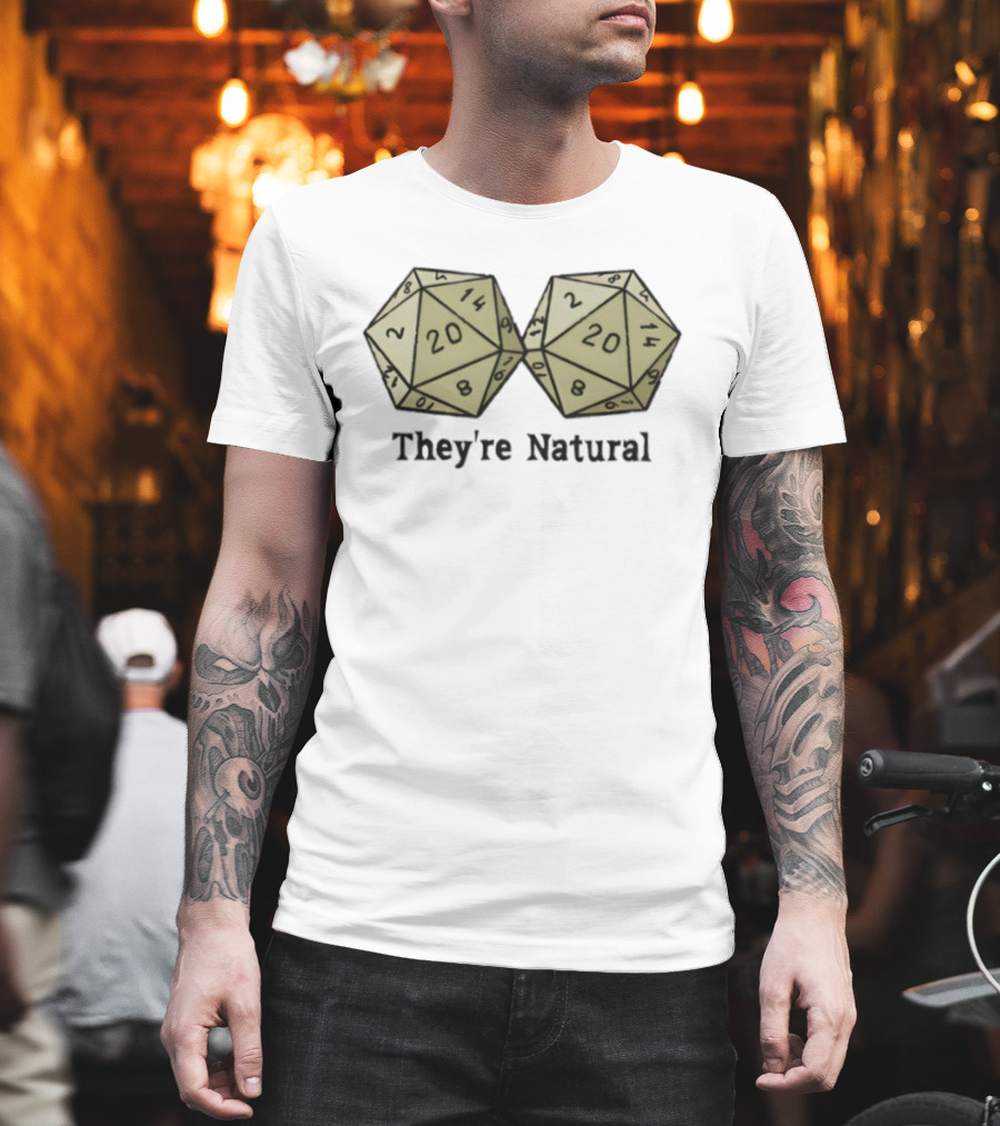 They're Natural D20 Dice Humorous Gaming Theme T-Shirt