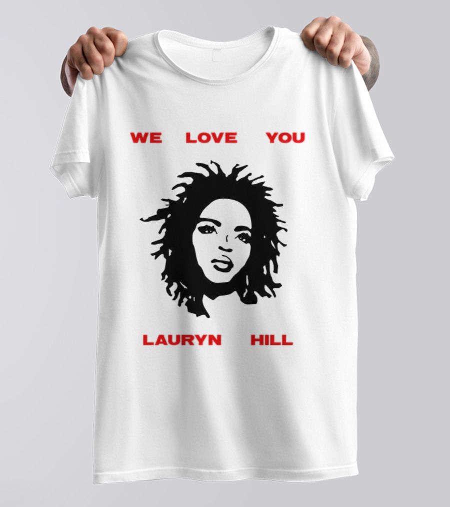 We Love You Lauryn Hill Music Lover T-Shirt