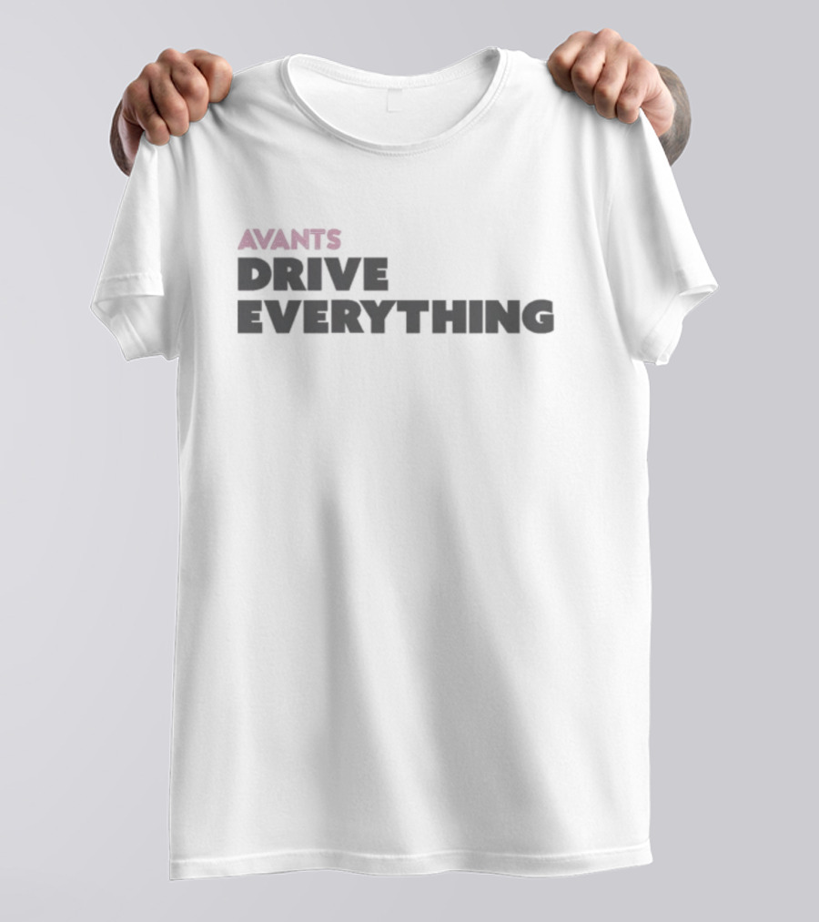 Avants Drive Everything T-Shirt