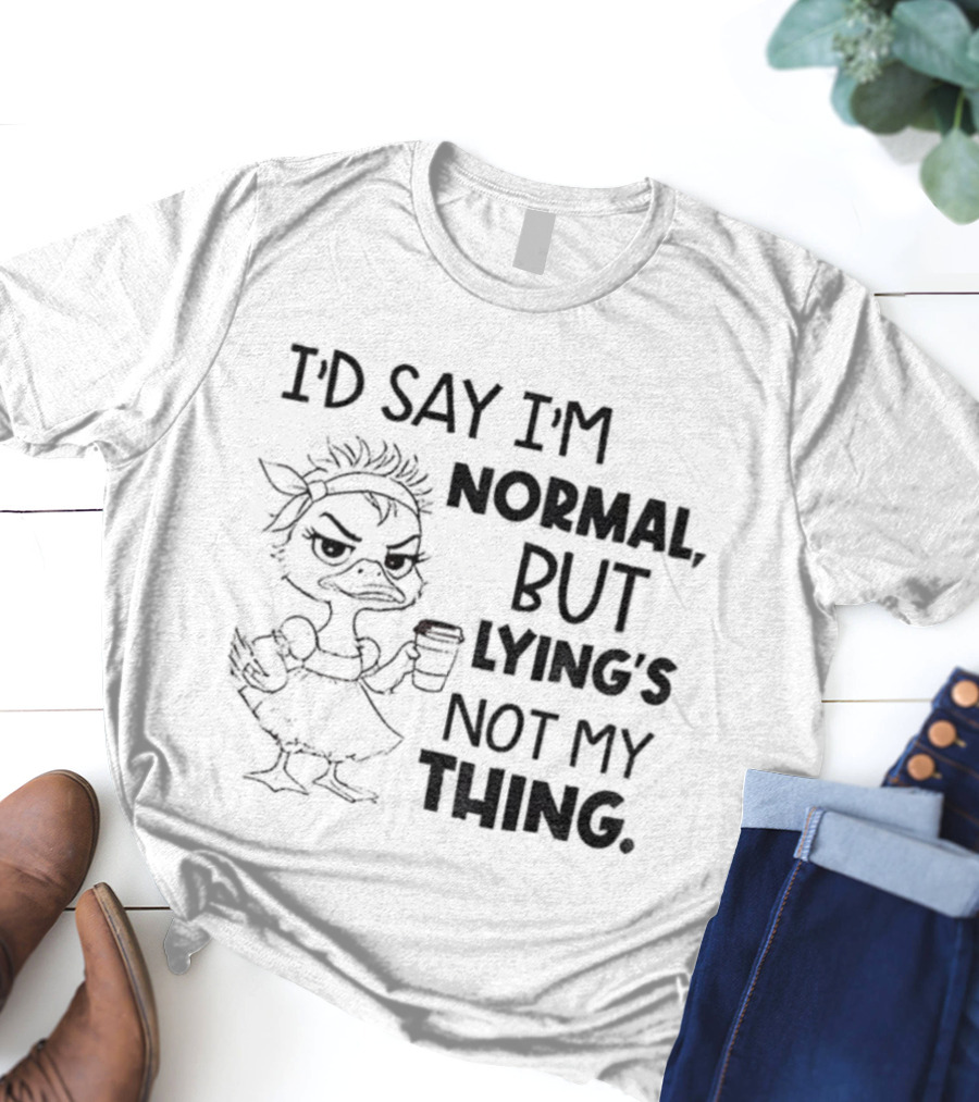 I'D Say I'M Normal, But Lying's Not My Thing Duck Lady Graphic T-Shirt