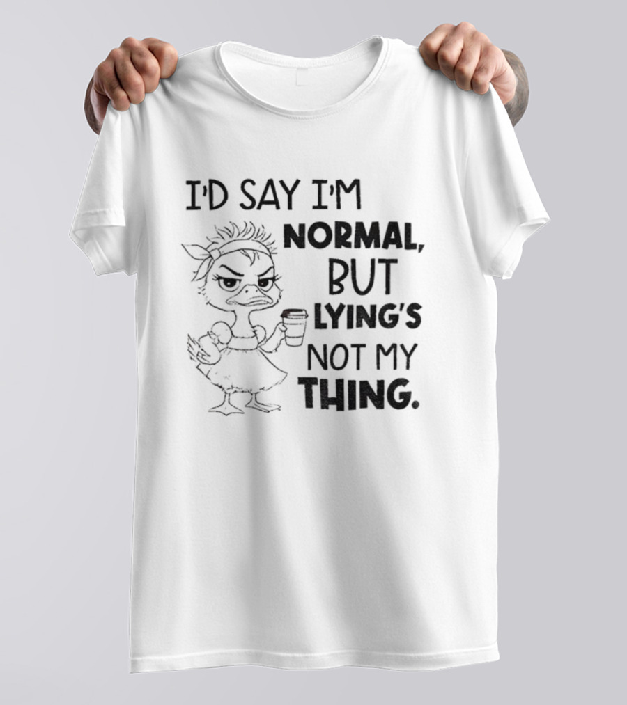 I'D Say I'M Normal, But Lying's Not My Thing Duck Lady Graphic T-Shirt