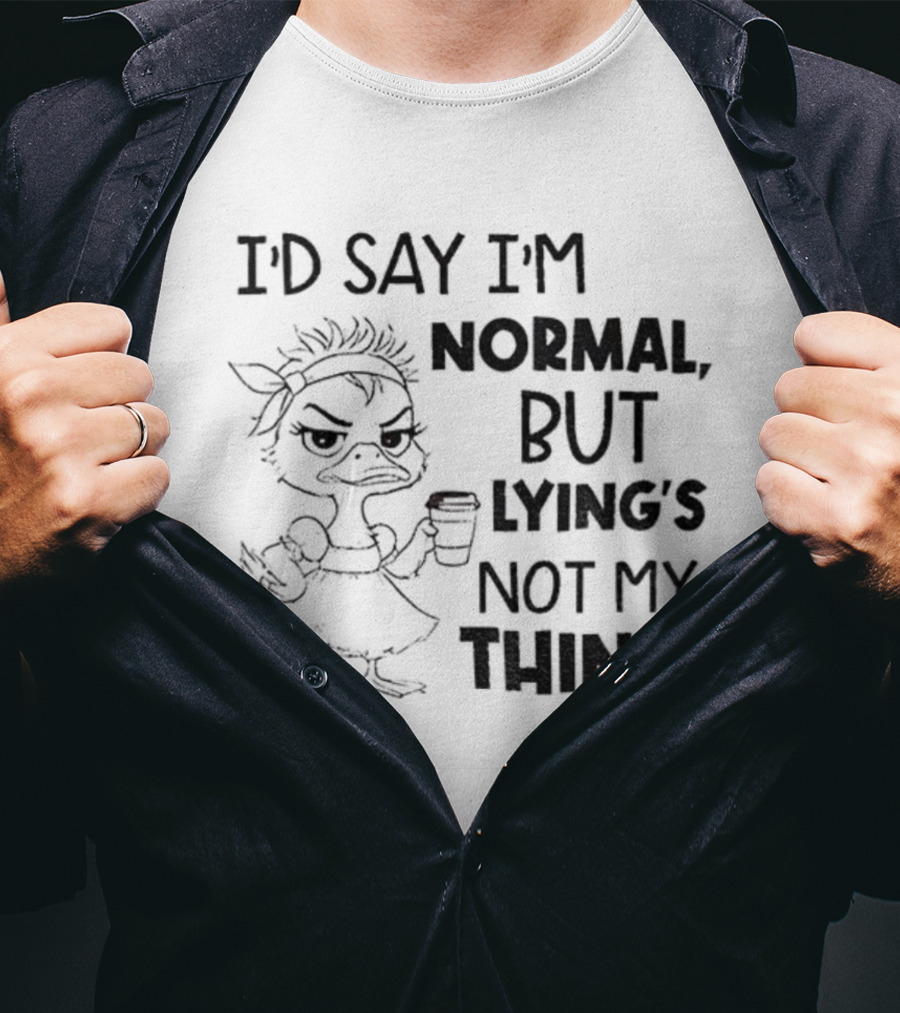 I'D Say I'M Normal, But Lying's Not My Thing Duck Lady Graphic T-Shirt