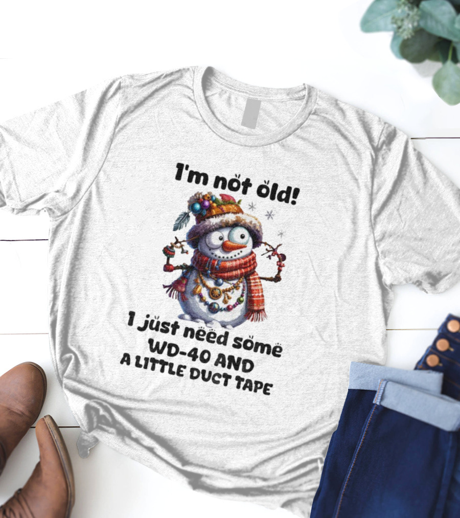 I'm Not Old Snowman I Just Need Some WD-40 And A Little Duct Tape Christmas T-Shirt