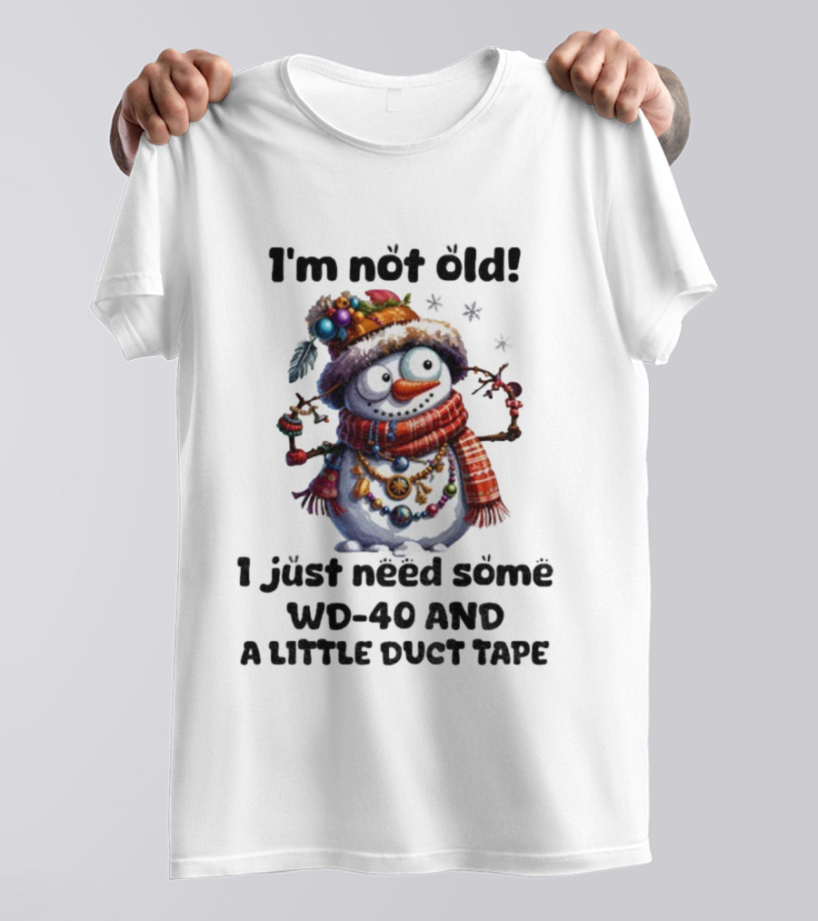 I'm Not Old Snowman I Just Need Some WD-40 And A Little Duct Tape Christmas T-Shirt