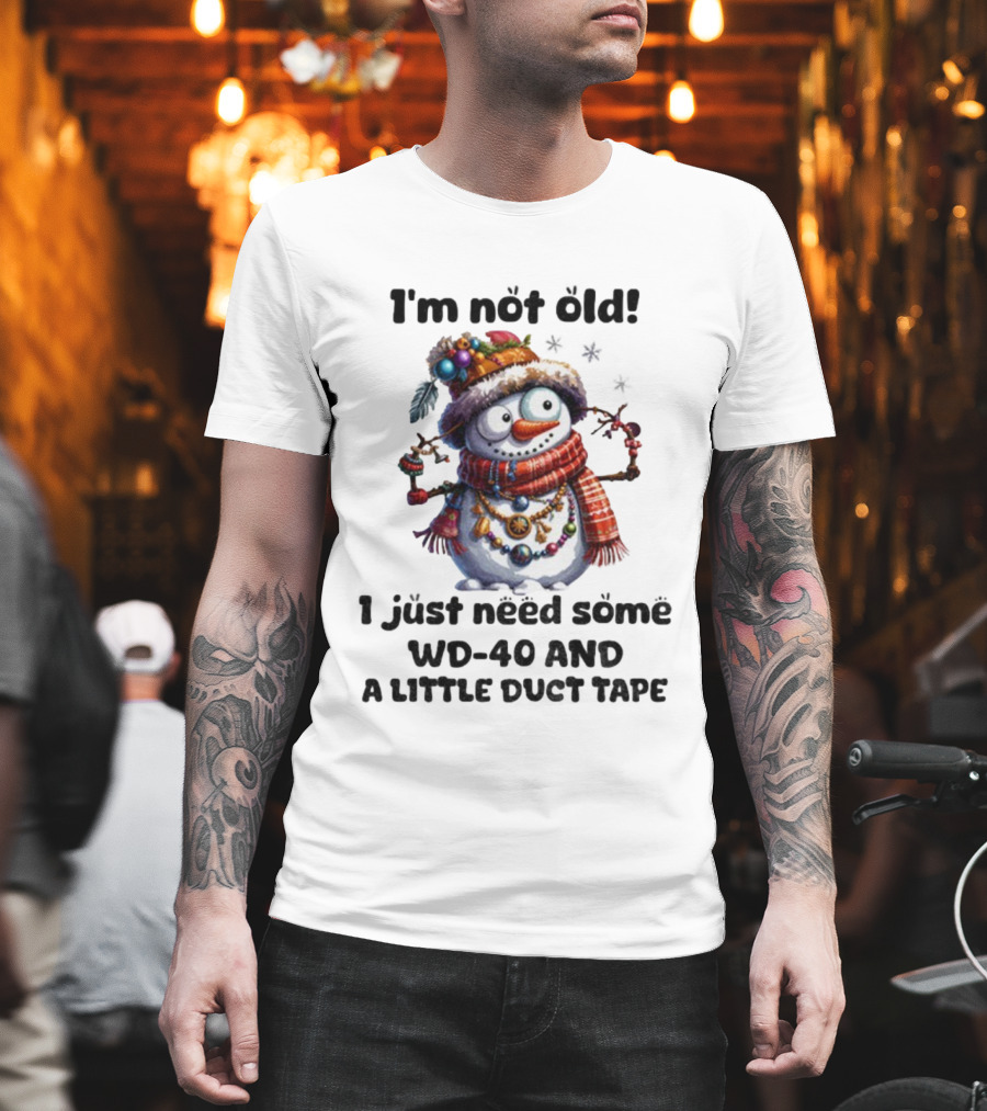 I'm Not Old Snowman I Just Need Some WD-40 And A Little Duct Tape Christmas T-Shirt