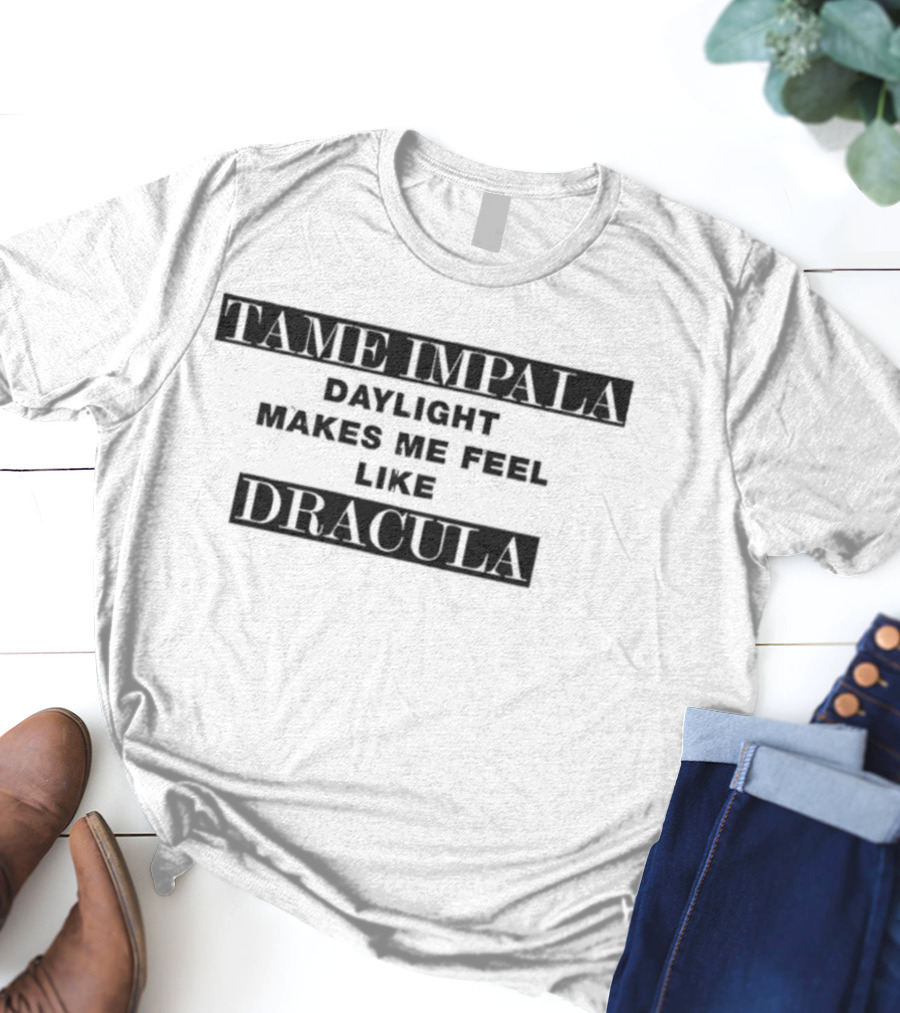Tame Impala Daylight Makes Me Feel Like Dracula T-Shirt