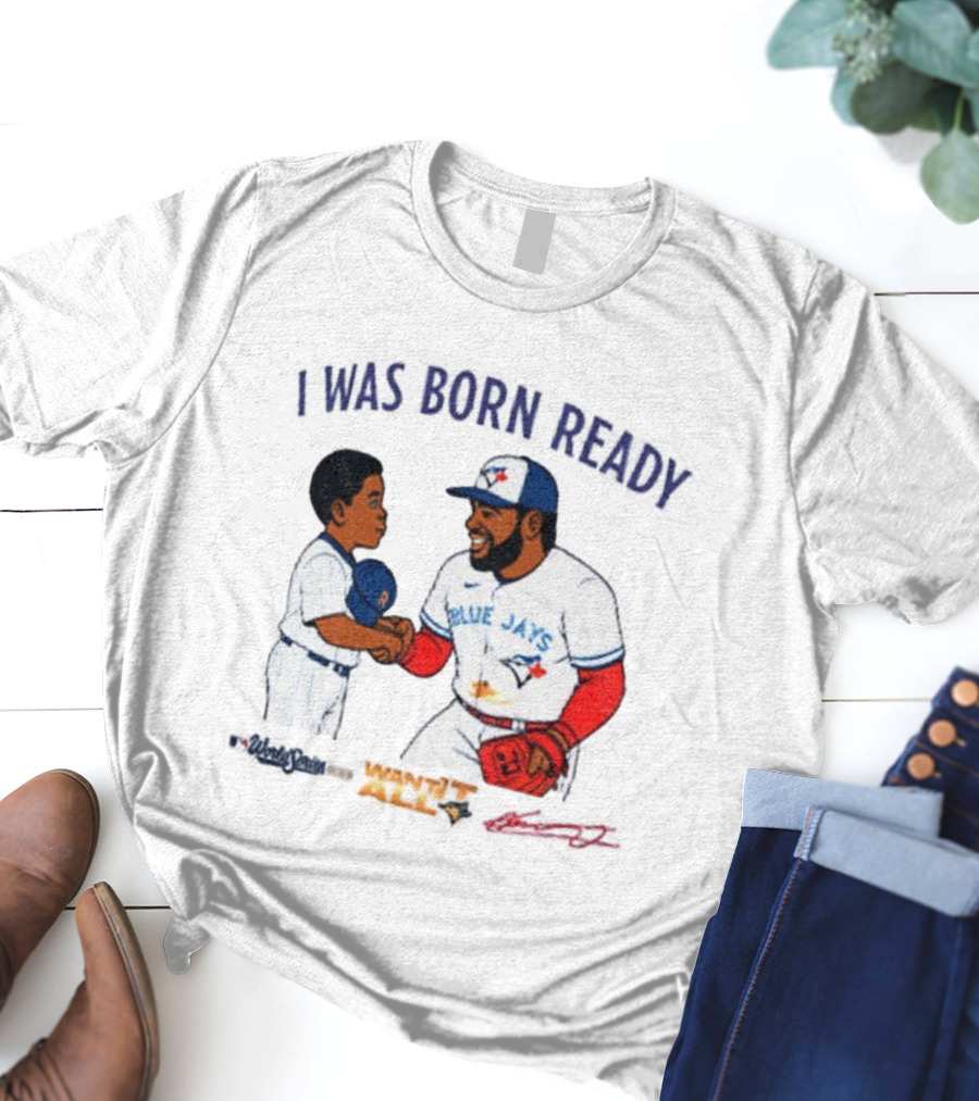 Vladdy Baby Toronto Blue Jays Vladimir Guerrero Jr I Was Born Ready Signature T-Shirt