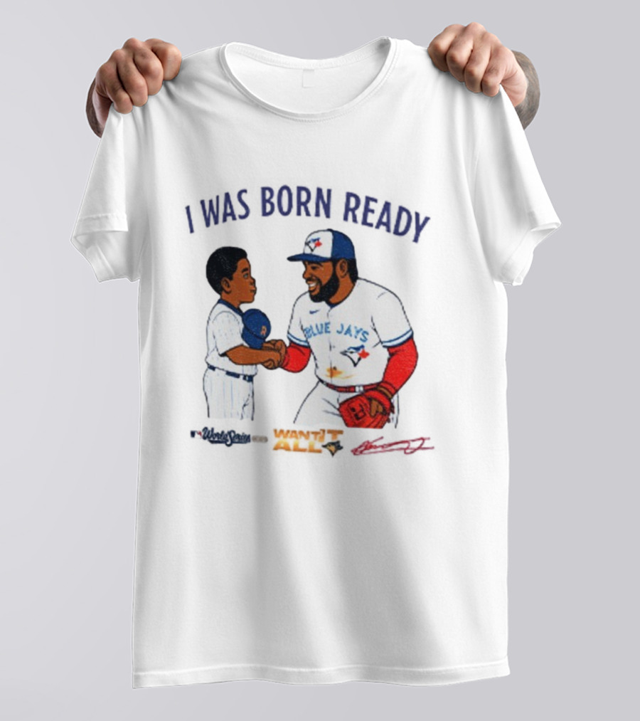 Vladdy Baby Toronto Blue Jays Vladimir Guerrero Jr I Was Born Ready Signature T-Shirt