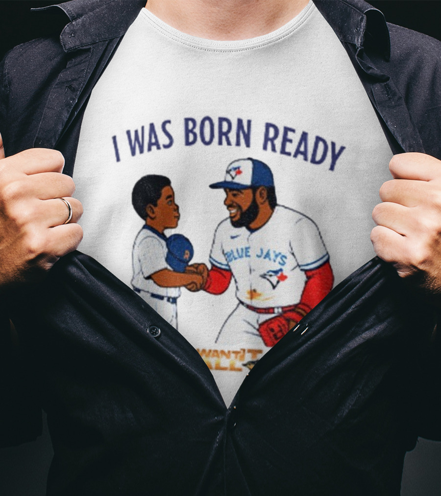Vladdy Baby Toronto Blue Jays Vladimir Guerrero Jr I Was Born Ready Signature T-Shirt