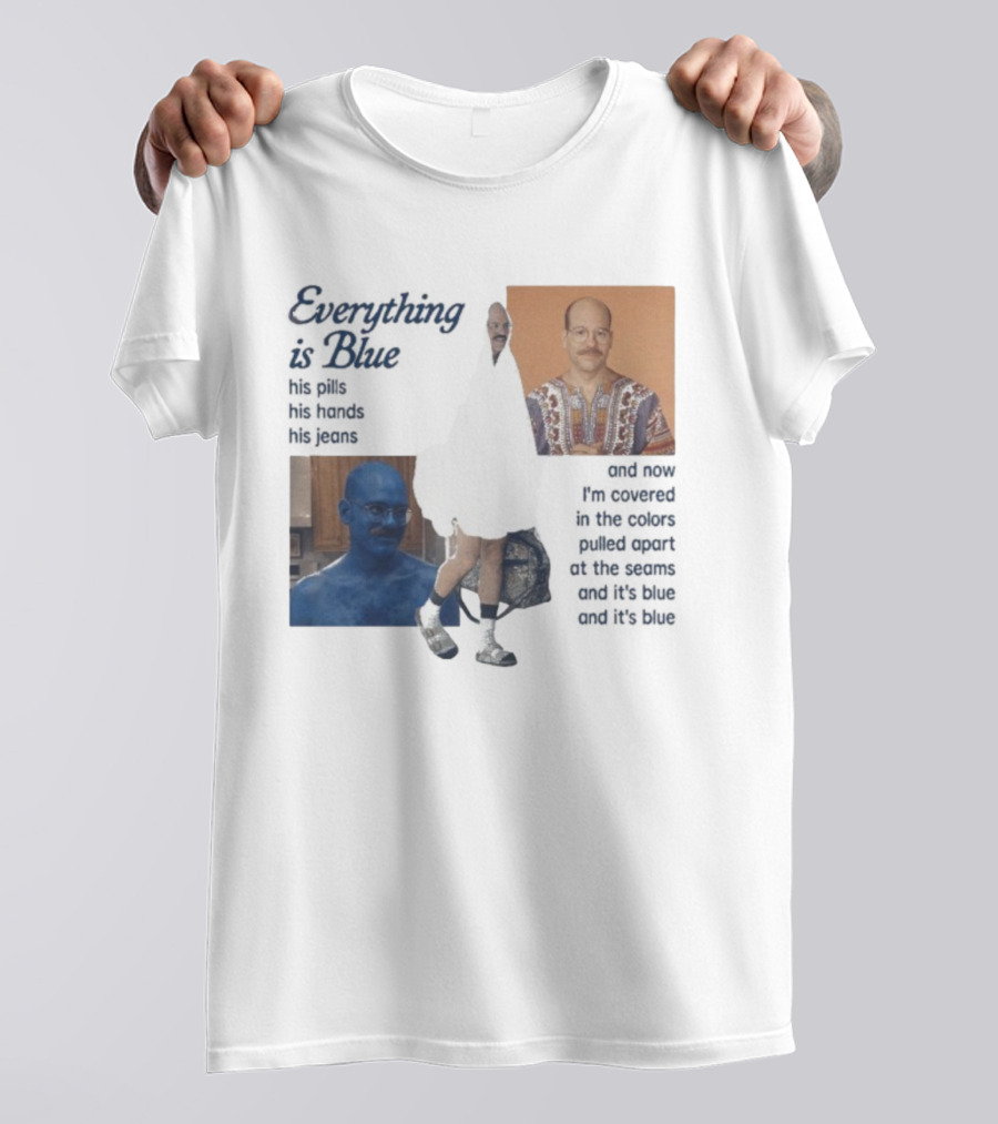 Tobias Funke David Cross Everything Is Blue Covered In The Colors Pulled Apart At The Seams T-Shirt
